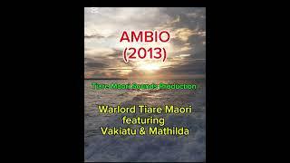 AMBIO [ITE PO] (2013) - WARLORD TIARE MAORI FT VAKIATU & MATHILDA