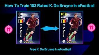 How To Train 103 Rated K. De Bruyne In eFootball 2024 Mobile