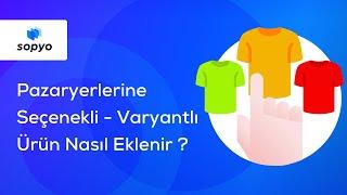 Pazaryerlerine Seçenekli (Varyantlı) Ürün Nasıl Eklenir ?