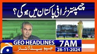 Champions Trophy will be in Pakistan? | Geo News 7 AM Headlines | 28 November 2024