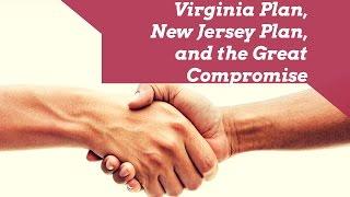 The Virginia Plan, New Jersey Plan, and the Great Compromise