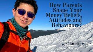 How Parents Shape Your Money Beliefs, Attitudes and Behaviours?