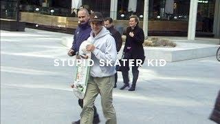 STUPID SKATER KID