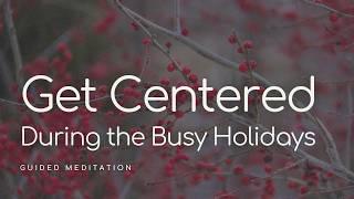 Find Your Inner Peace During Busy Holidays Guided Meditation