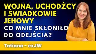 Wojna, uchodźcy i Świadkowie Jehowy: Co mnie skłoniło do odejścia - historia Tatiany 354