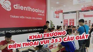 Khai trương cửa hàng Điện Thoại Vui 353 Cầu Giấy, phường Dịch Vọng, quận Cầu Giấy, HN