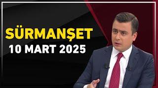 Sürmanşet 10 Mart 2025