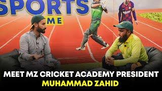 Meet  MZ Cricket Academy President Muhammad Zahid in Sports Time