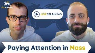 Livesplaining: Paying Attention in Mass + Q&A | Fr. Bonaventure Chapman & Fr. Gregory Pine