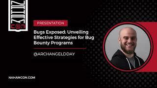 #NahamCon2023: Bugs Exposed: Unveiling Effective Strategies for Bug Bounty Programs | @ArchAngelDDay