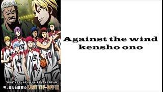 OST Kuroko no Basuke's movie LAST GAME.- Kenshō Ono Against The Wind Lyrics (Kan/Rom/Eng)