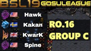 BSL19 GosuLeague RO16 Group C - Hawk,  Kakan,  KwarK,  Spine