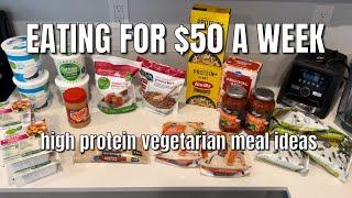 EATING FOR $50 A WEEK High Protein Vegetarian Meals $50 FULL WEEK GROCERY HAUL Part 1