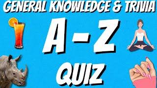 A-Z General Knowledge & Trivia Quiz, 26 Questions, Answers are in alphabetical order.