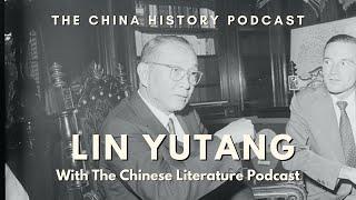 The Writer, Lin Yutang feat. The Chinese Literature Podcast | Ep. 277 | The China History Podcast