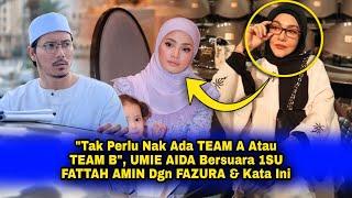 "Tak Perlu Nak Ada TEAM A, TEAM B", UMIE AIDA Bersuara 1SU PANAS FATTAH AMIN Dgn FAZURA & Kata Ini