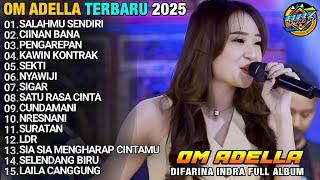 SALAHMU SENDIRI - DIFARINA ADELLA - OM ADELLA TERBARU 2025 FULL ALBUM