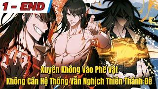 1 - END | Xuyên Không Vào Phế Vật Không Cần Hệ Thống Vẫn Nghịch Thiên Thành Võ Đế | Review Truyện