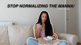 FAITH TALKS| Stop normalizing God's manna.