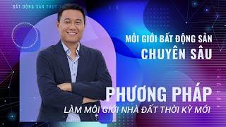 Phương pháp CHUẨN làm Môi giới Nhà đất 2023 | Khoá học Môi giới BĐS