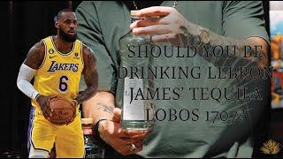 Should You Drink Lebron James' Tequila Lobos 1707