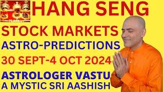 HANG SENG 30 SEP-4 OCT 2024 ASTROLOGY PREDICTIONS ASTRO-VASTU EXPERT SRI AASHISH WHATSAPP 9674529828