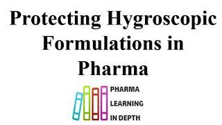 Protecting Hygroscopic Formulations in Pharma