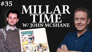 Millar Time  #35 | John McShane