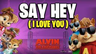 Say Hey (I Love You) - Alvin And The Chipmunks