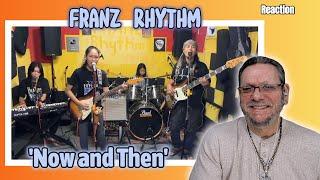 Franz Rhythm | NOW AND THEN_(Beatles) FEMALE VERSION | First Time Reaction