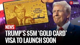 Trump's $5 Million ‘Gold Card’ Visa Program To Launch Soon, Sparks Political Backlash