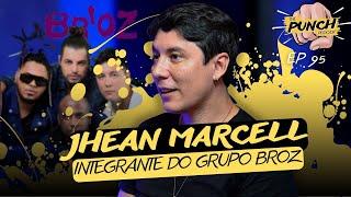 JHEAN MARCELL | INTEGRANTE DO GRUPO BROZ - The PUNCH Podcast  | EP 095