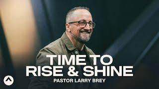 Time To Rise & Shine | Larry Brey | Elevation Church