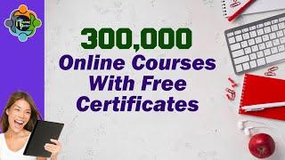 300,000 Free online courses with certificate