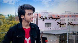 Kya Mujhe Pyar Hai || Chirag deep || Unplugged cover