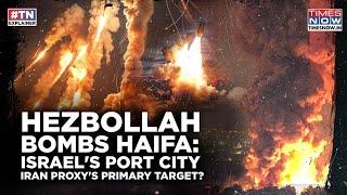 Hezbollah Continues To Bomb Key Haifa: Why Is Israel's Port City Iran Proxy's Primary Target? Watch