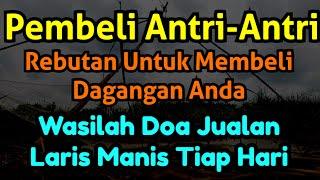 Pengunjung Berebut Untuk Borong Dagangan Anda Sampai Antri-Antri, Wasilah Doa Jualan Rame