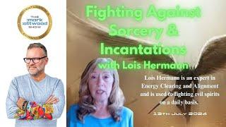 Fighting Against Sorcery and Incantations with Lois Hermann - 13th July 2024