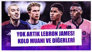 Kolo Muani ve Galatasaray | De Bruyne ve Fenerbahçe | Rashford, Mitrovic ve tüm transfer yorumları