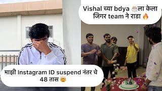 माझी Instagram ID suspend नंतर चे 48 तास  Vishal च्या bdya ला केला जिगर team ने राडा 