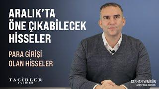 Aralık'ta Öne Çıkabilecek Hisseler | Serhan Yenigün | Tacirler Yatırım