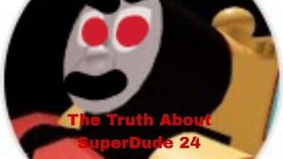 The Truth About SuperDude 24 Part 1