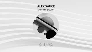 Alex Sauce - Get Me Ready (Artema Recordings)