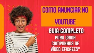 Como Anunciar no YouTube: Guia Completo para Criar Campanhas de Vídeo Eficazes"