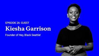 Episode 26: Kiesha Garrison, Founder of Hey, Black Seattle!