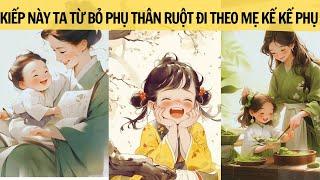 |FULL REVIEW| KIẾP NÀY TA TỪ BỎ PHỤ THÂN RUỘT ĐI THEO MẸ KẾ VÀ KẾ PHỤ | MINH NGỌC REVIEW