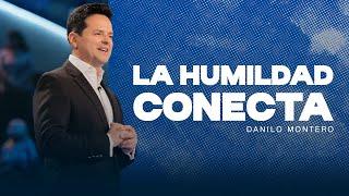 La humildad conecta - Danilo Montero | Prédicas Cristianas 2024