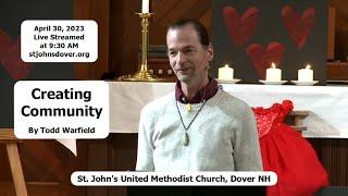 4/30/2023 "Creating Community" by Todd Warfield - St. John's UMC, Dover, NH Live Stream Church
