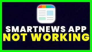 SmartNews App Not Working: How to Fix Smart News App Not Working