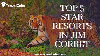 Top 5 Star Resorts in Jim Corbett | Best Resorts in Jim Corbett | Travelcults